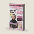The Intermittent Fasting Guide for Women Over 60: Unlock Vitality, Boost Longevity, and Embrace Weight Loss for Your Best Years Yet by Amanda Wells