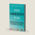 Your Longevity Plan: How Simple, Science-Backed Habits Can Slow Aging, Boost Energy, and Reduce Stress to Improve Mental and Physical Wellness for a Longer, Healthier Life by Harrison Dean