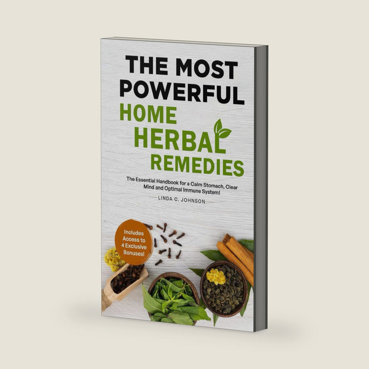 THE MOST POWERFUL HOME HERBAL REMEDIES: The Essential Handbook for a Calm Stomach, Clear Mind and Optimal Immune System! (Home Herbal Remedy Books) by Linda C. Johnson