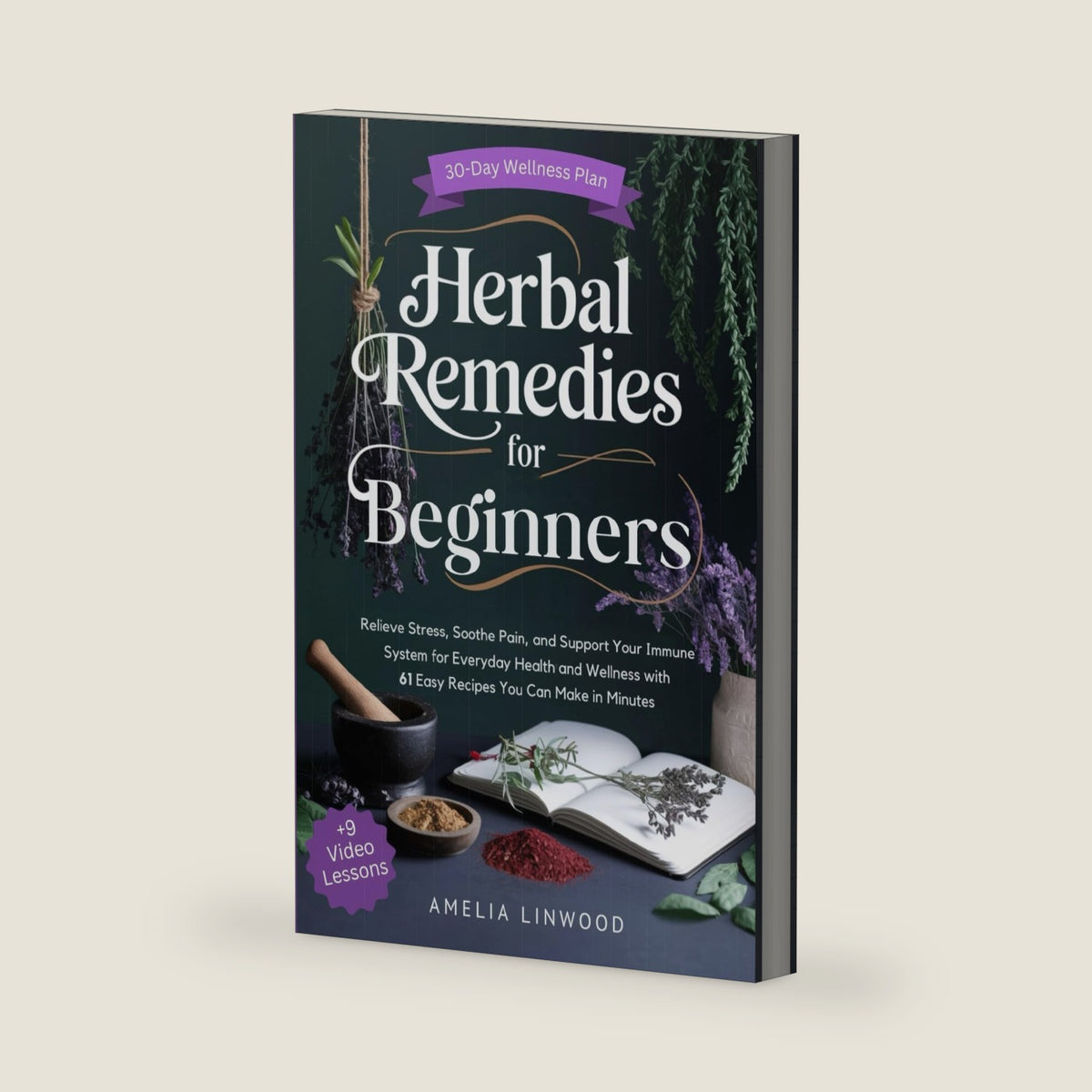 Herbal Remedies for Beginners: Relieve Stress, Soothe Pain, and Support Your Immune System for Everyday Health and Wellness with 61 Easy Recipes You Can Make in Minutes by Amelia Linwood