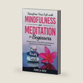 Transform Your Life with Mindfulness and Meditation for Beginners: Manage stress, calm minds, and enhance emotional and mental well-being by Pamela Rose