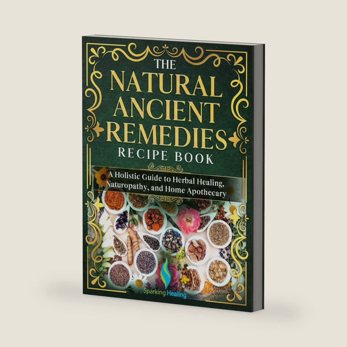 The Natural Ancient Remedies Recipe Book: A Holistic Guide to Herbal Healing, Naturopathy and Home Apothecary by Michelle Green