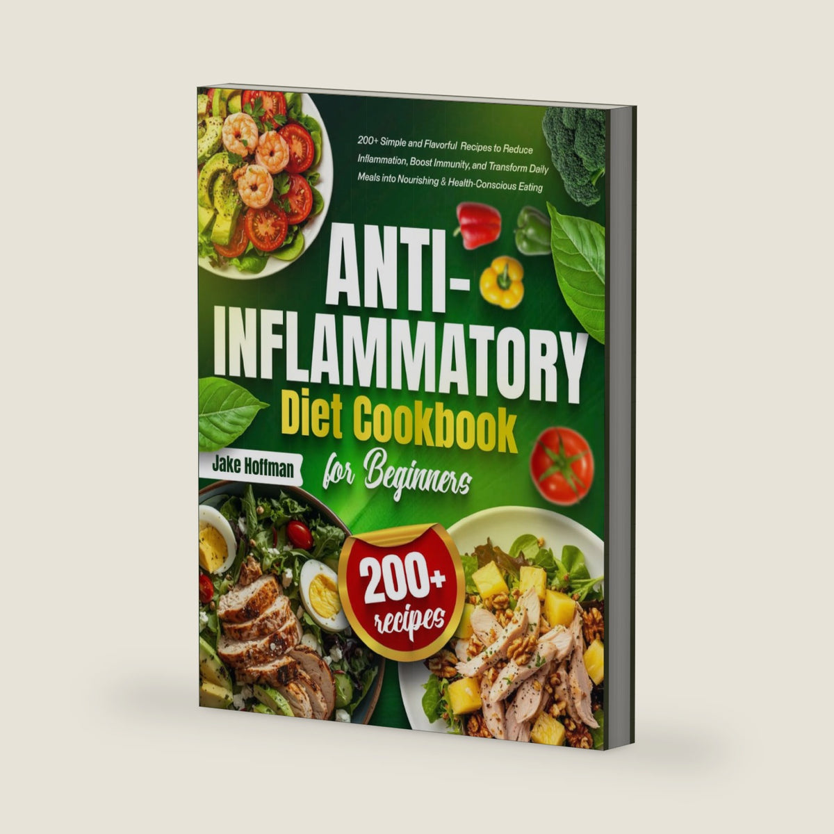 Anti-Inflammatory Diet Cookbook for Beginners: 200+ Simple and Flavorful Recipes to Reduce Inflammation, Boost Immunity, and Transform Daily Meals into Nourishing & Health-Conscious Eating by Jake Hoffman