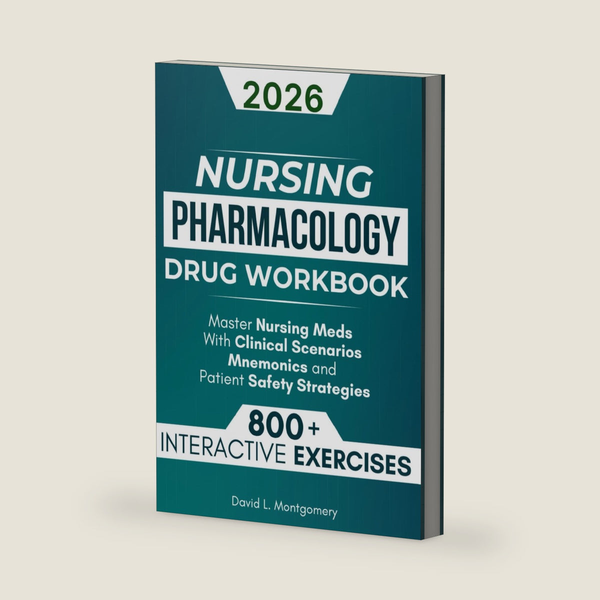 Nursing Pharmacology Drug Workbook: 800+ Interactive Exercises to Master Nursing Meds – With Clinical Scenarios, Mnemonics, and Patient Safety Strategies by David L. Montgomery