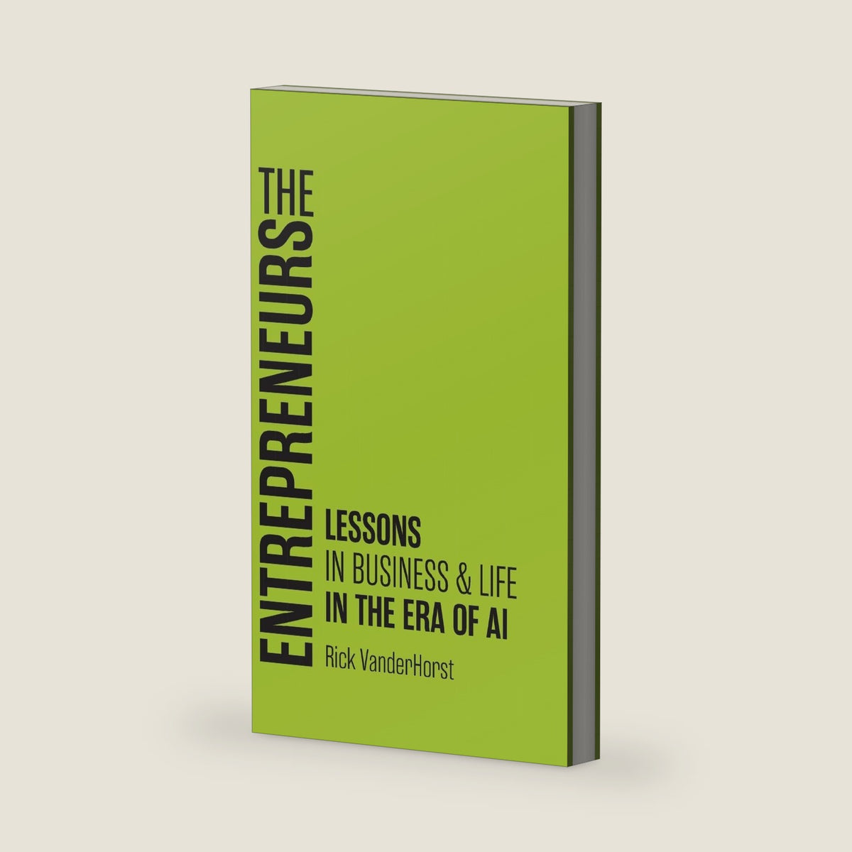 The Entrepreneurs: Lessons in Business & Life in the Era of AI by Rick Vanderhorst