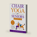 Chair Yoga for Seniors over 60: Easy Exercises to Unlock Better Mobility, Renew your Health, and Feel Younger Every Day by Gentle Motion Press