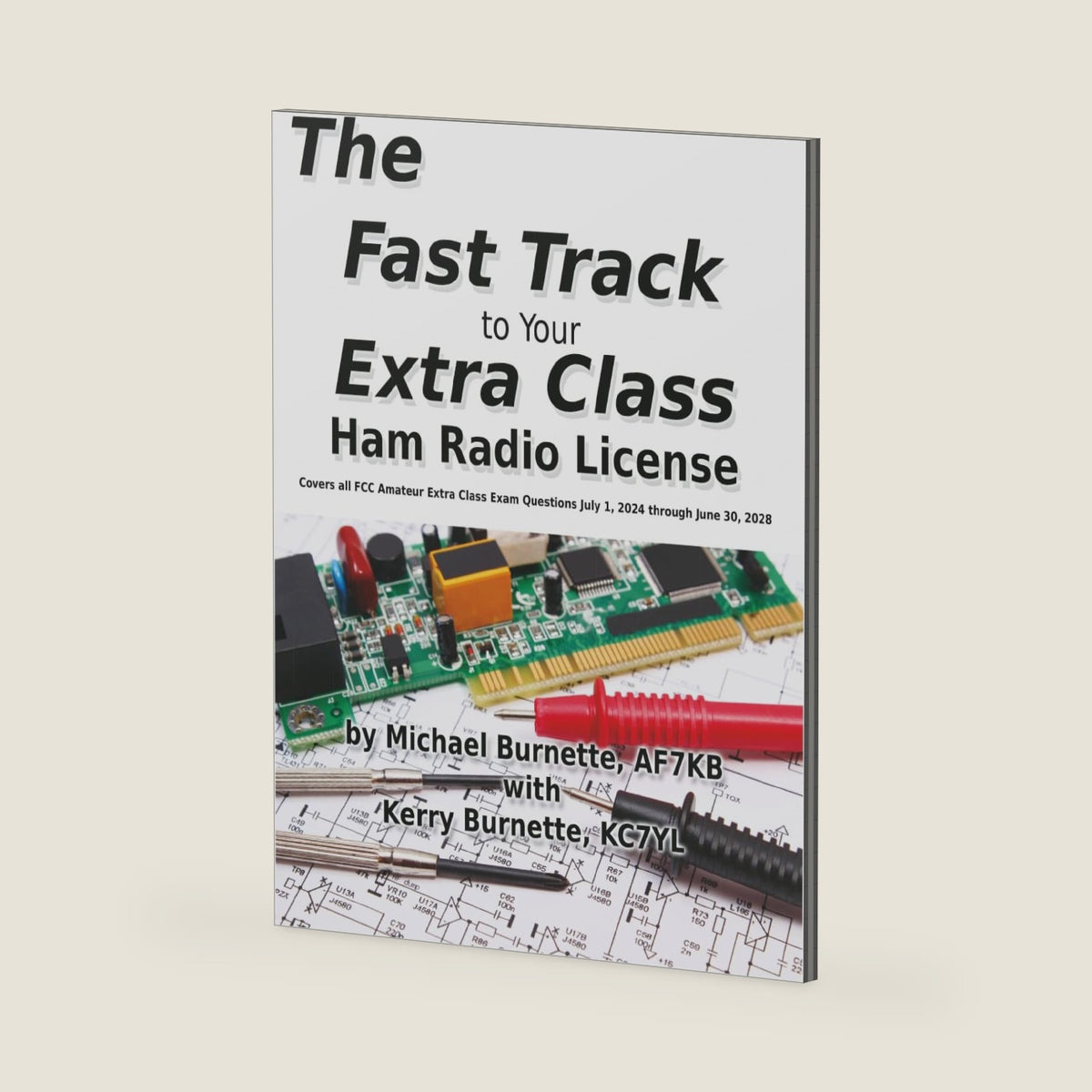 The Fast Track to Your Extra Class Ham Radio License: Covers All Questions for Exams Given July 1, 2024 through June 30, 2028 (Fast Track Ham License Series) by Michael Burnette AF7KB
