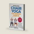 Simplified Chair Yoga for Seniors over 60: Improve Flexibility, Balance, Increase Energy, Reduce Joint and Muscle Pain to Connect and Thrive in Your Golden Years by Thomas Irwin