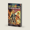 Easy History for Kids: The American Revolution: The Young Readers' Fun and Interesting Guide to Early American History (Easy History for Kids: The Collection) by Curiosity Class Publishing
