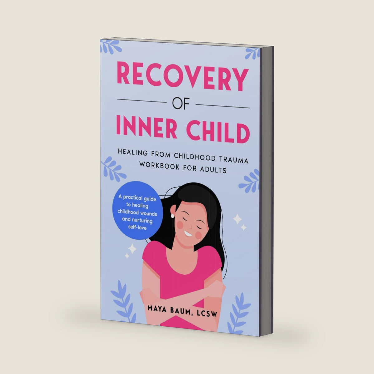 Recovery of Inner Child: Healing From Childhood Trauma Workbook for Adults (Self-Help Therapy for Women's Mental Health) by Maya Baum LCSW