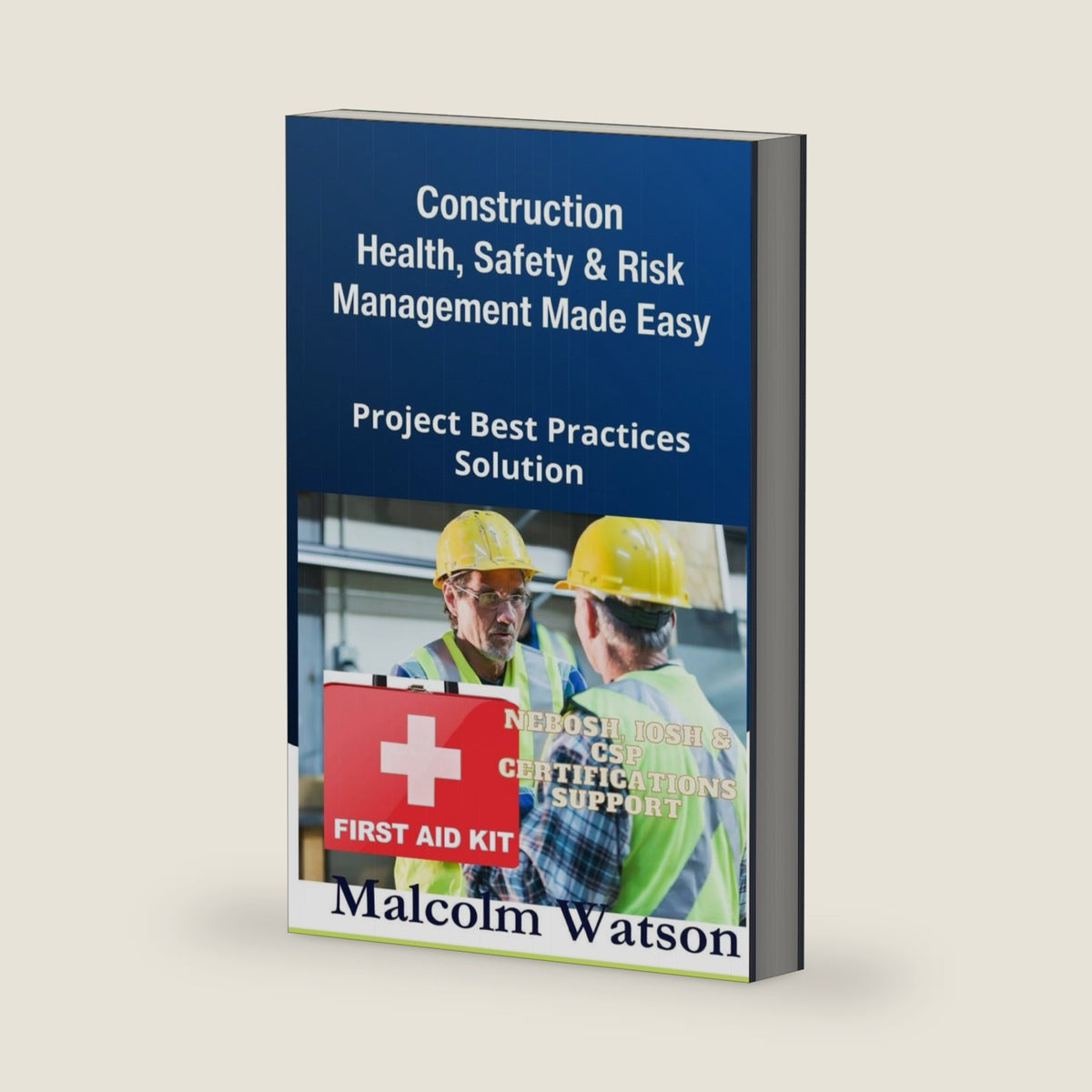 Construction Health, Safety, and Risk Management Made Easy: Project Best Practices Solution by Malcolm Watson