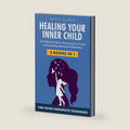 Heal Your Inner Child: The Definitive Guide to Overcoming Past Trauma and Developing Meaningful Relationships with Time-Tested Therapeutic Techniques (Cognitive Behavioral Therapy) by Maria Clarke