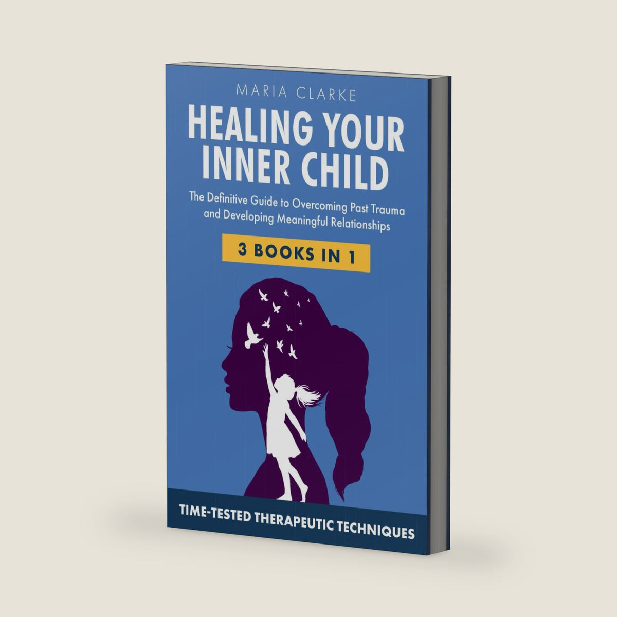 Heal Your Inner Child: The Definitive Guide to Overcoming Past Trauma and Developing Meaningful Relationships with Time-Tested Therapeutic Techniques (Cognitive Behavioral Therapy) by Maria Clarke