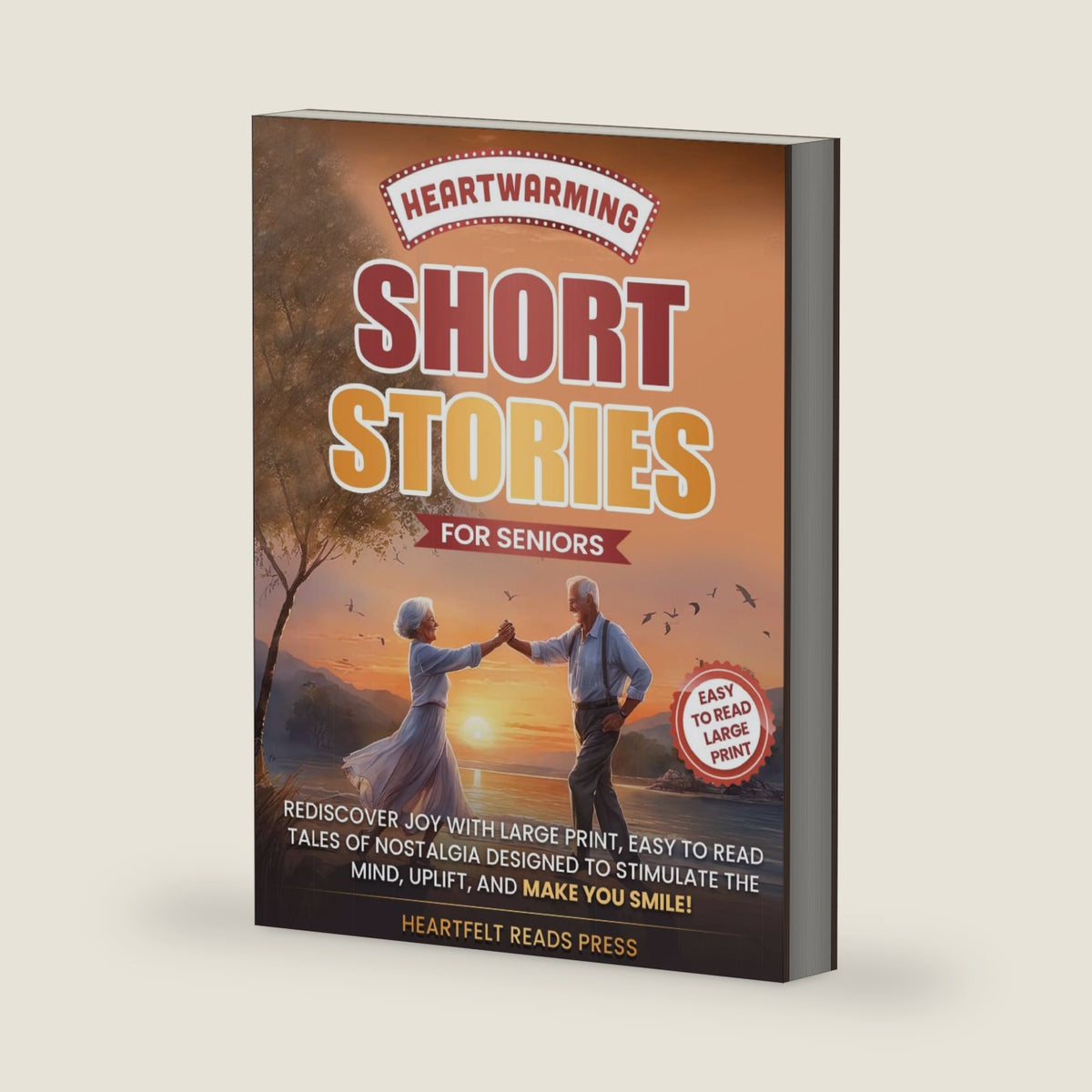 Heartwarming Short Stories For Seniors: Large Print, Easy to Read, Uplifting Tales to Stimulate the Mind, and Make You Smile by Heartfelt Reads Press