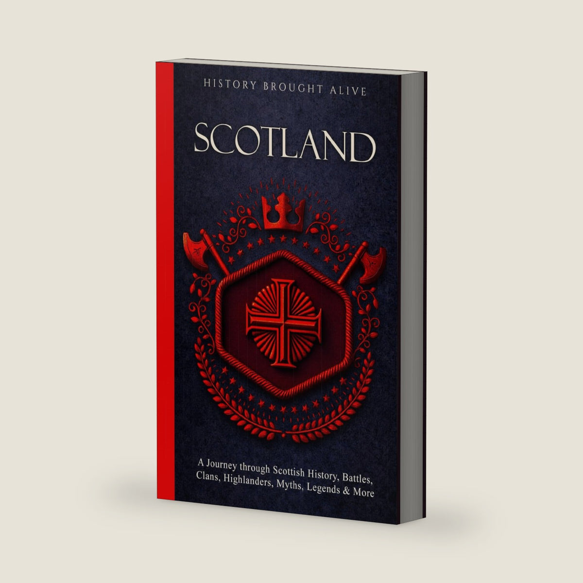 Scotland: A Journey through Scottish History, Battles, Clans, Highlanders, Myths, Legends & More (British Isles) by History Brought Alive