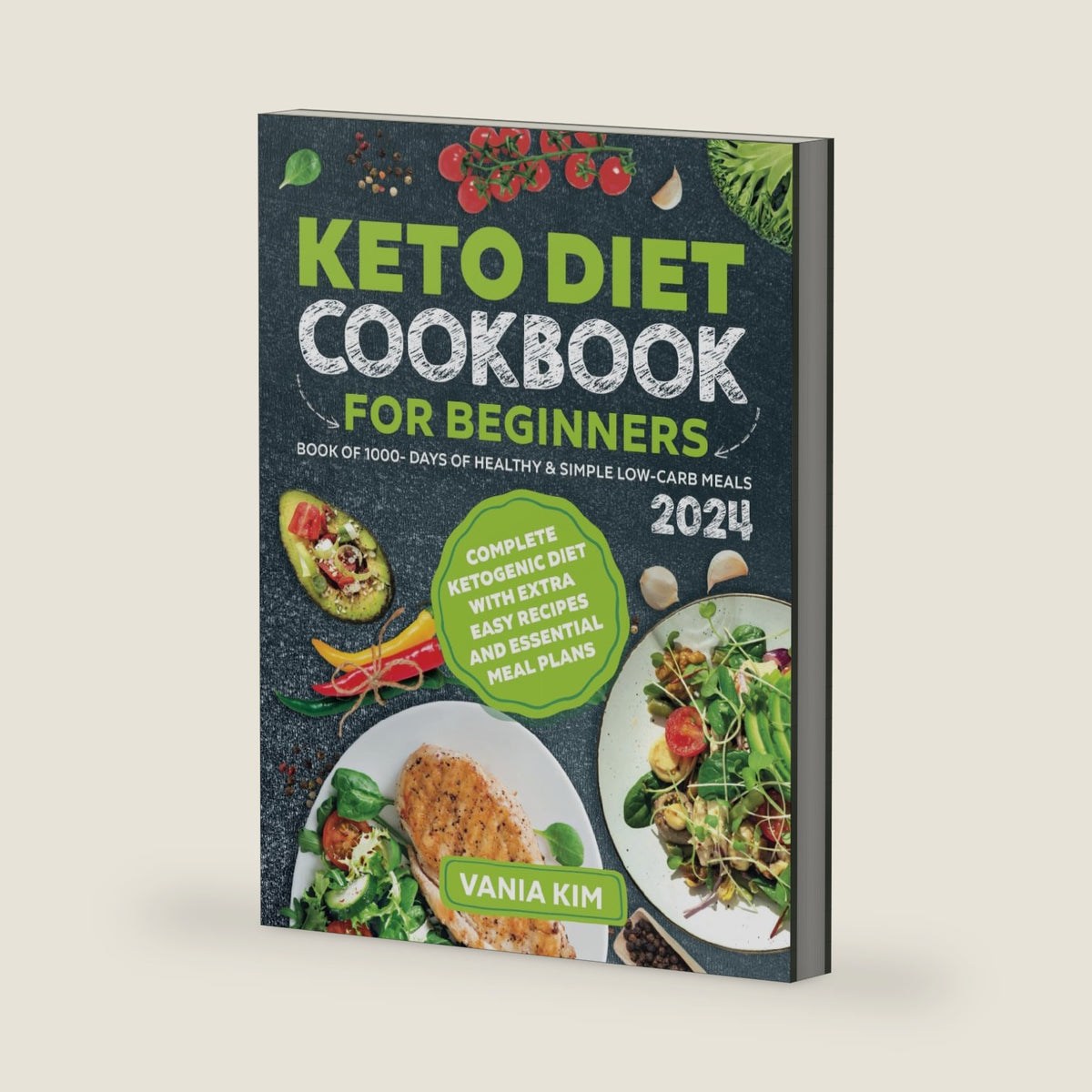 Keto Diet Cookbook for Beginners: Book of 1000- Days of Healthy & Simple Low-Carb Meals | Complete Ketogenic Diet with Extra Easy Recipes and Essential Meal Plans by Vania Kim
