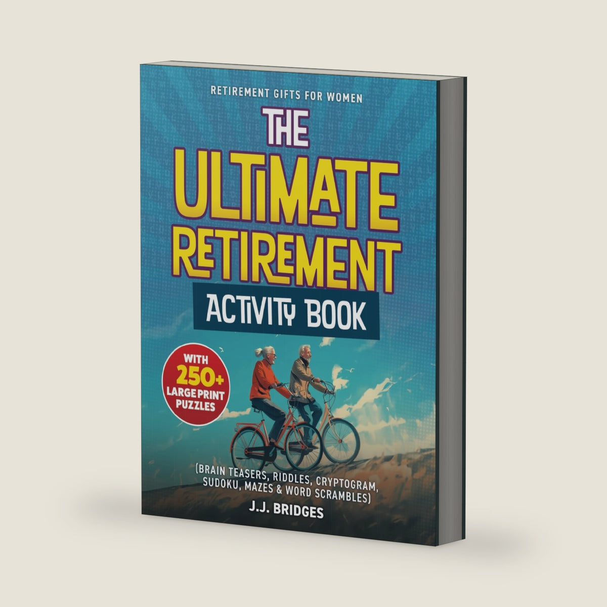 Retirement Gifts for Women: The Ultimate Retirement Activity Book With 250+ Large Print Puzzles (Brain Teasers, Riddles, Word Searches, Cryptograms, ... (Activity Books for Seniors and Retirees) by J.J. Bridges