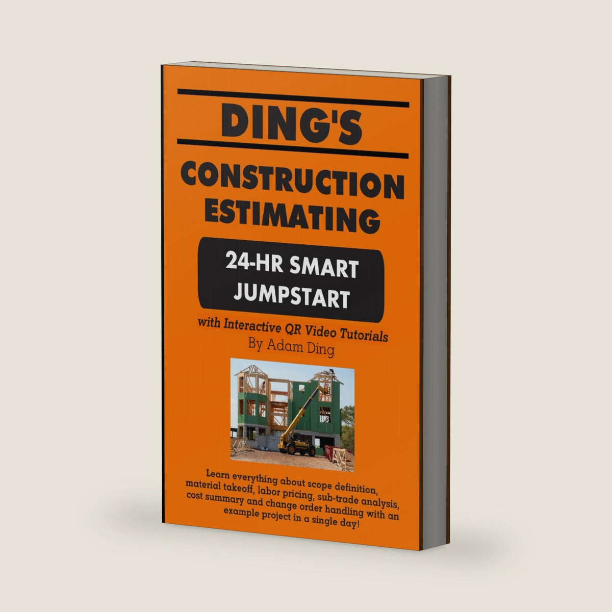 Ding's Construction Estimating 24-Hour Smart Jumpstart: With Interactive QR Video Tutorials by Adam Ding