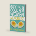 Good Fat is Good for Women: Menopause by Elizabeth Bright
