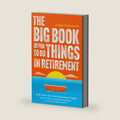 The Big Book of Fun Things to Do in Retirement: Kick-Start Your New Adventure Today! Hundreds of Exciting and Unconventional Ideas for a Fabulously Happy Retirement (Fun Retirement Planning Book) by Joseph Hufschmitt