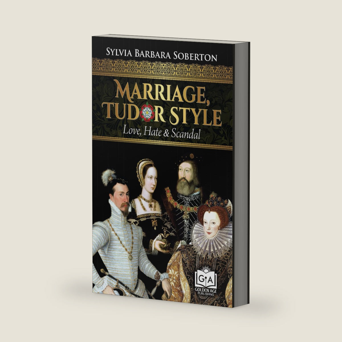 Marriage, Tudor Style: Love, Hate & Scandal by Sylvia Barbara Soberton