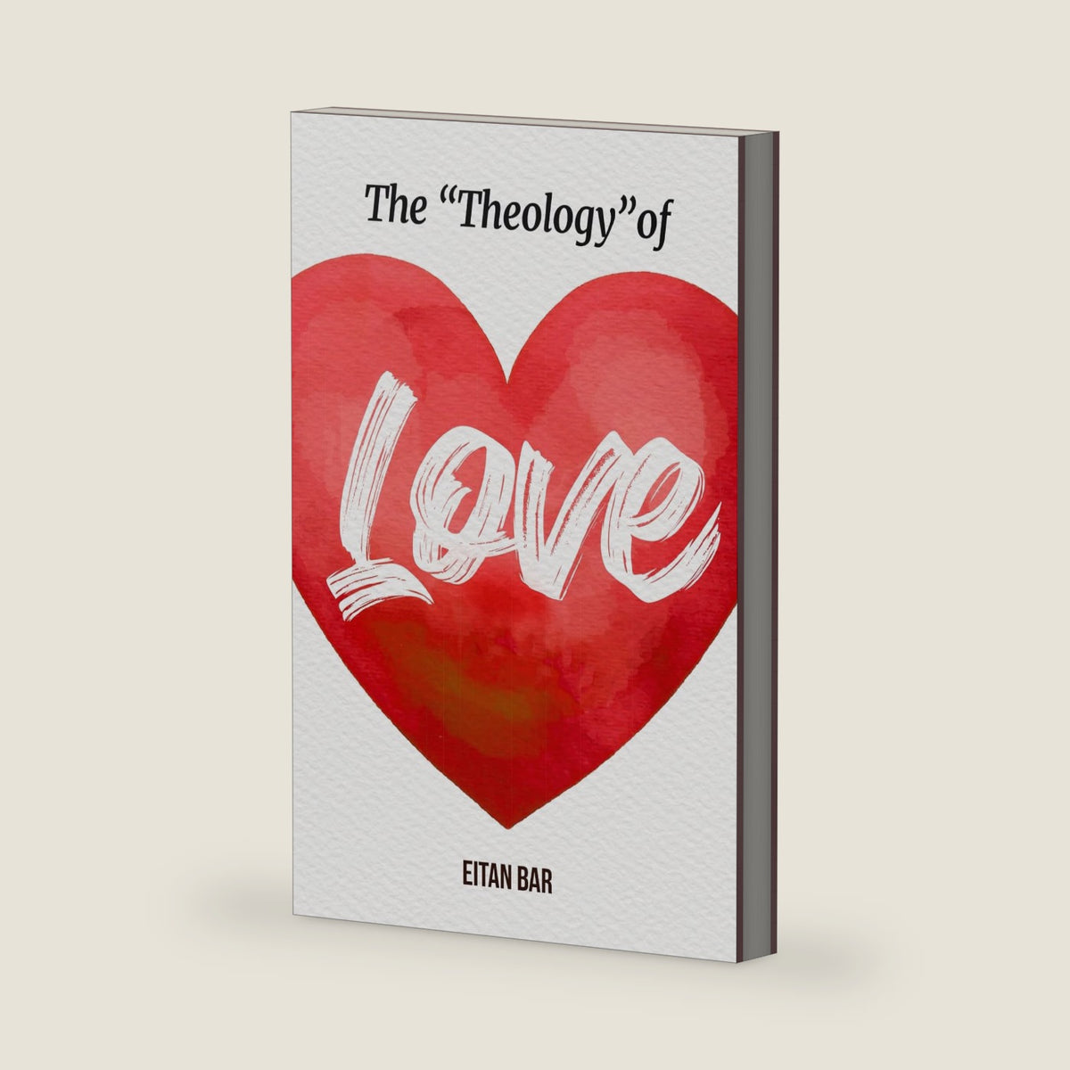 The Theology of Love: Christianity's Most Underrated Doctrine (Recovering the Original Gospel Series) by Eitan Bar