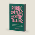 Public Speaking as Storytelling: Annihilate Nerves, Increase Impact, and Captivate Your Audience Through the Power of Story in 13 Days by Renna Nightingale