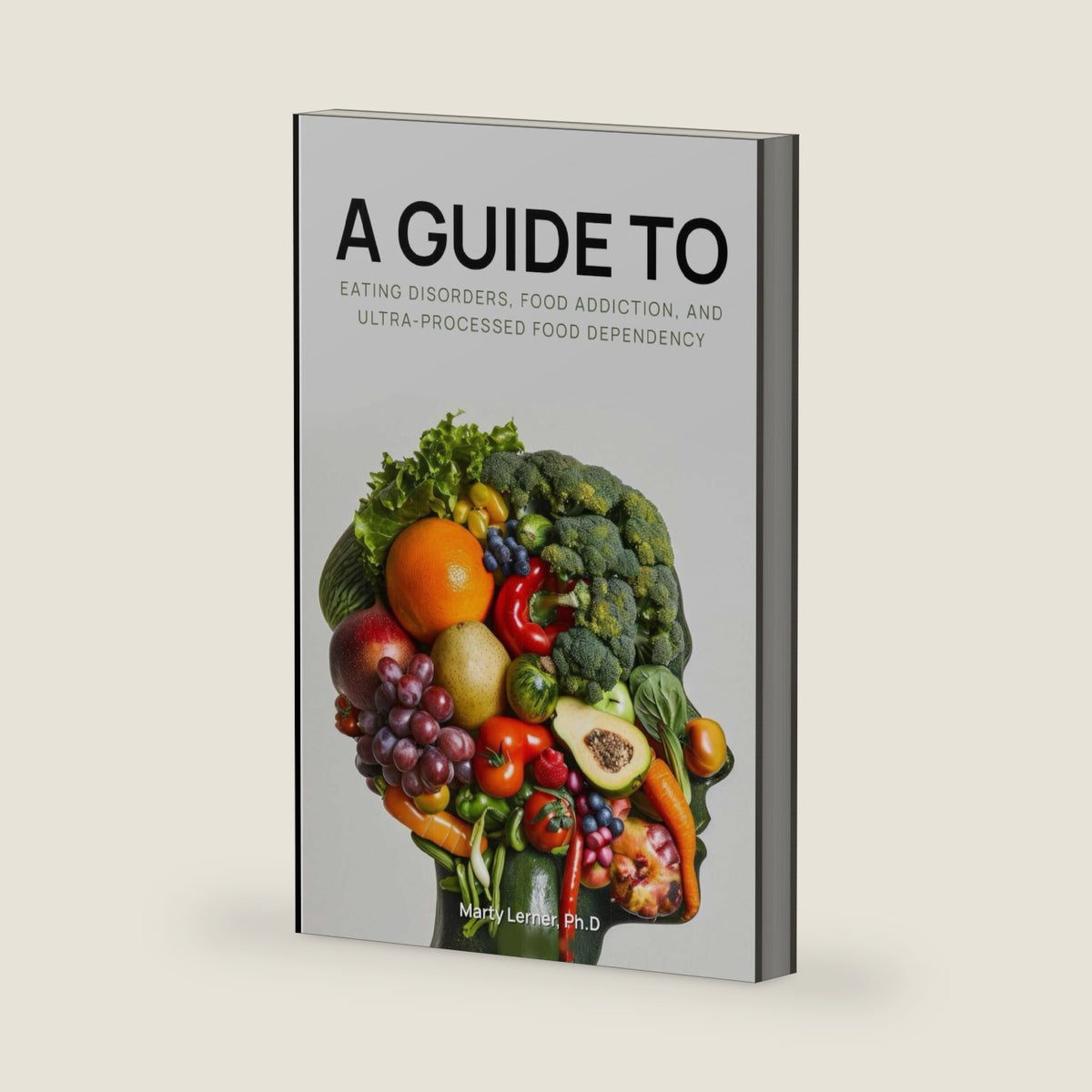 EATING DISORDERS, FOOD ADDICTION, AND ULTRA-PROCESSED FOOD DEPENDENCY: Defining the Problem - Finding the Solution by MARTY LERNER Ph.D.