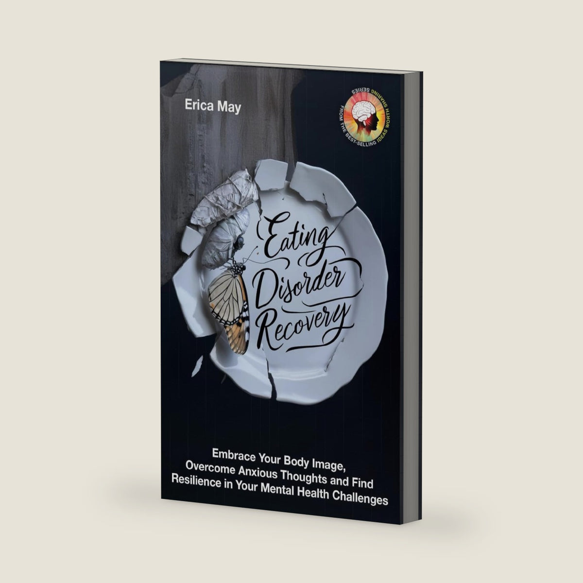 Eating Disorder Recovery: Embrace Your Body Image, Overcome Anxious Thoughts and Find Resilience in Your Mental Health Challenges by Erica May