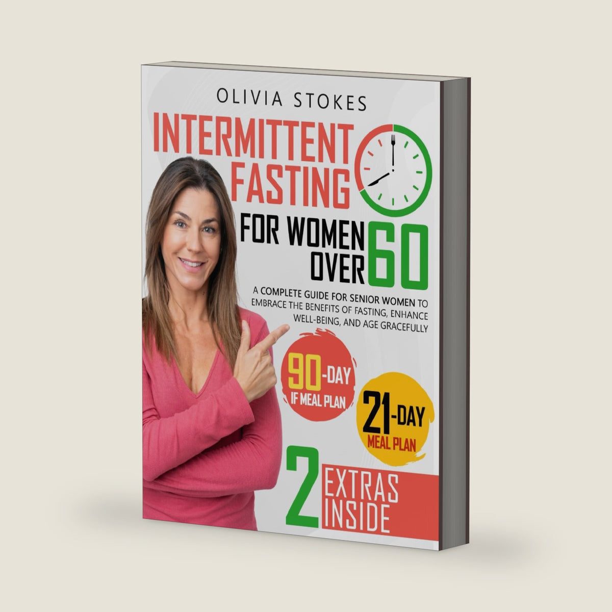 Intermittent Fasting For Women Over 60: A Complete Guide for Senior Women to Embrace the Benefits of Fasting, Enhance Well-Being, and Age Gracefully by Olivia Stokes