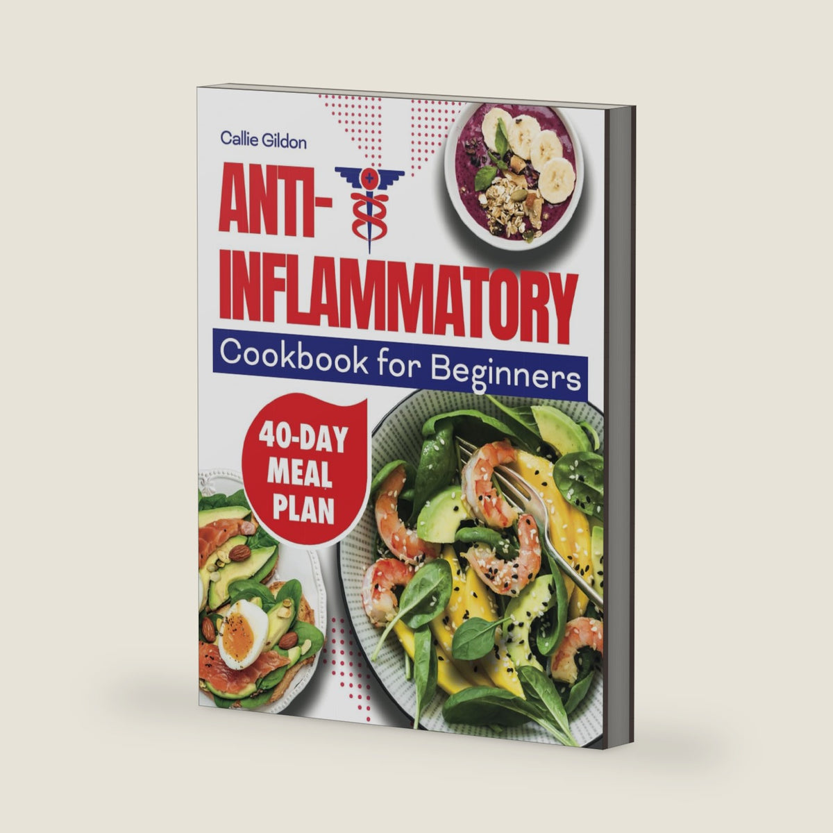 Anti-Inflammatory Cookbook for Beginners: Effortless Recipes to Boost Immunity, Soothe Inflammation, and Elevate Your Well-being. Includes a 40-Day Meal Plan for healthier living by Callie Gildon