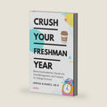 Crush Your Freshman Year: Mastering Academics, Social Life, Time Management, and Freedom for College Success by Jenica Alvarez