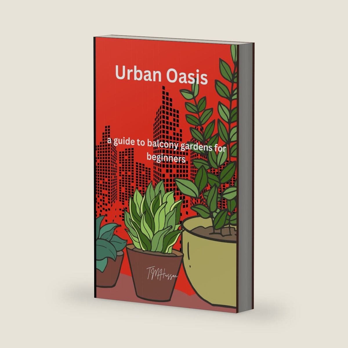 Urban Oasis: A Guide to Balcony Gardens for Beginners by T M Husson