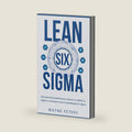 Lean Six Sigma: Guía para principiantes para mejorar la calidad, la rapidez y la eficiencia con la metodología Six Sigma (Wayne Peters Español) (Spanish Edition) by Wayne Peters