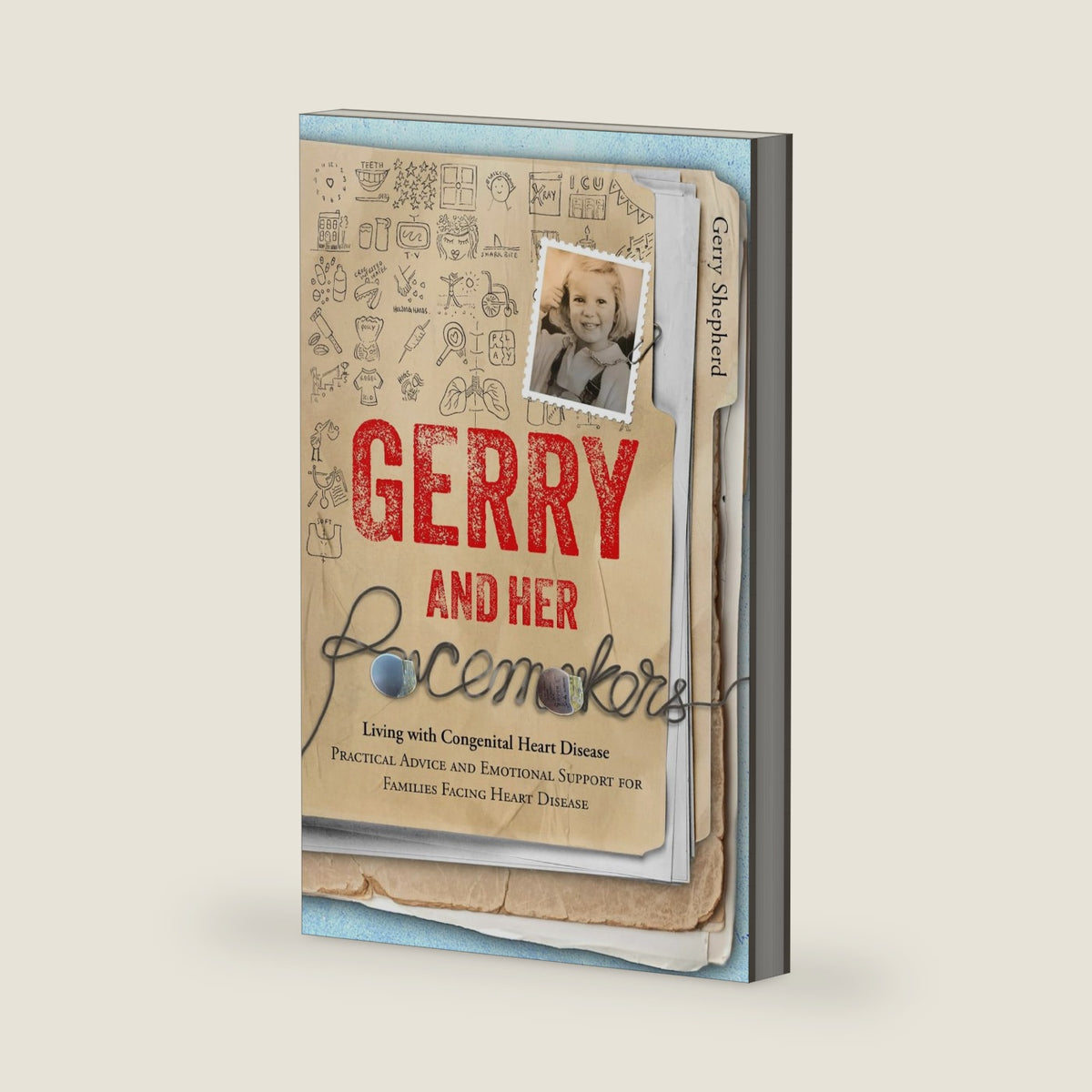 Gerry and Her Pacemakers: Living with Congenital Heart Disease — Practical Advice and Emotional Support for Families Facing Heart Disease by Gerry Shepherd