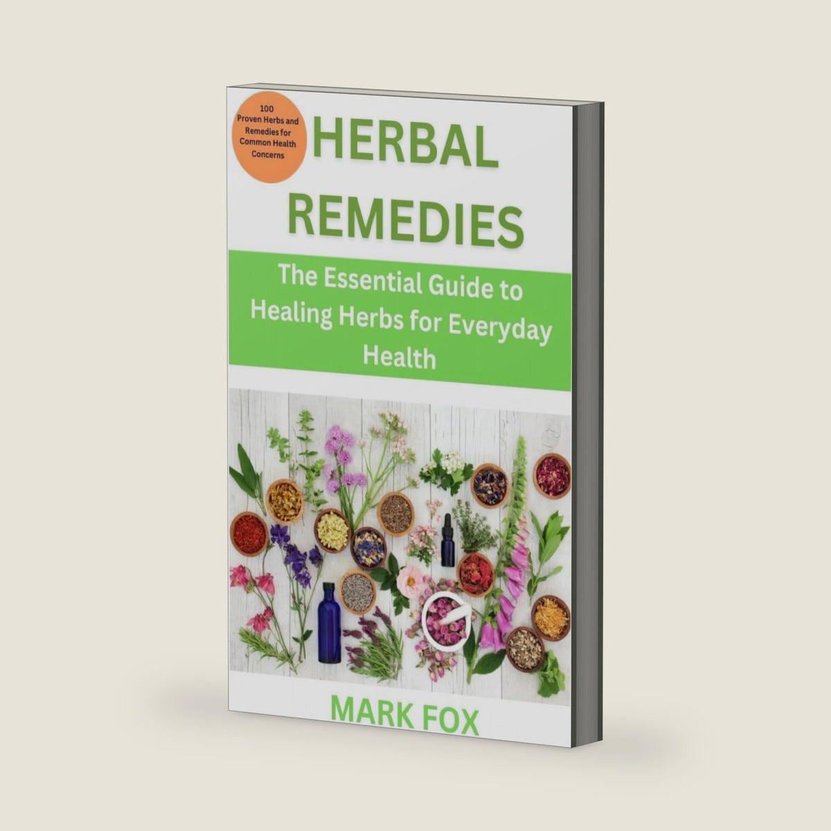 Herbal Remedies: The Essential Guide to Healing Herbs for Everyday Health: 100 Proven Herbs and Remedies for Common Health Concerns by Mark Fox