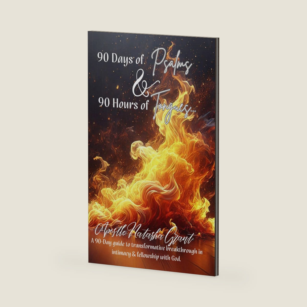 90 Days of Psalms & 90 Hours of Tongues: A transformative guide to breakthrough in intimacy and fellowship with God. by Natasha Grant
