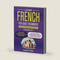 Learn French for Adult Beginners: 7 Books in 1: Speak French In 30 Days! by Explore ToWin