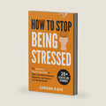 How to Stop Being Stressed: The S-I-M-P-L-E Step-By-Step Guide to Relax Your Mind, Overcome Negativity, and Improve Your Mental Health by Sarrah Kaye