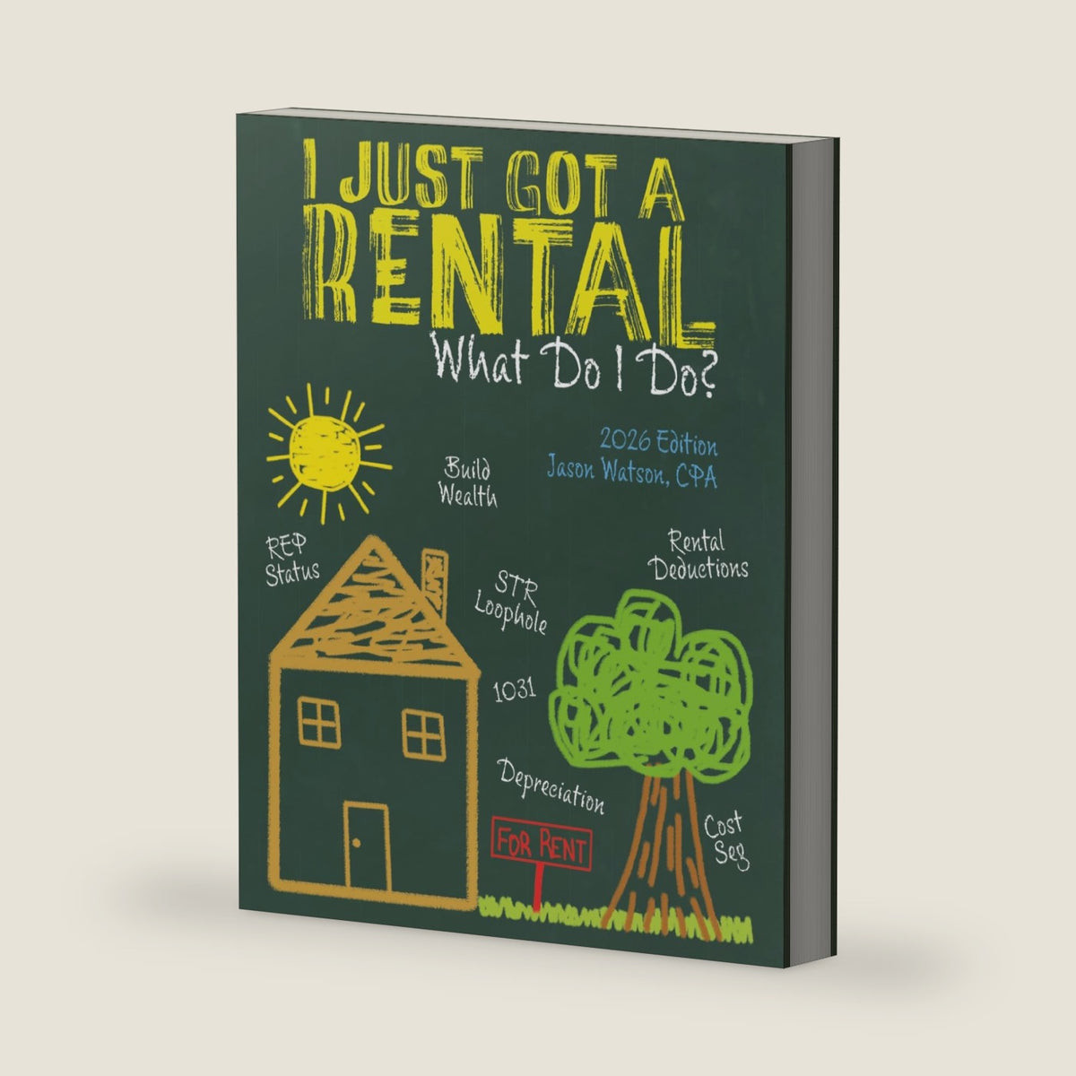 I Just Got a Rental, What Do I Do?: Investors Definitive Guide To Rental Property Taxation And Related Real Estate Investment Considerations by Jason Watson CPA