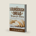 Easy Sourdough Bread Recipes for Seniors: Healthy Recipes and Simple Techniques for Baking Tasteful Bread at Home by Farrah Bender