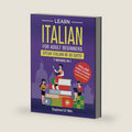 Learn Italian For Adult Beginners: 7 Books in 1: Speak Italian In 30 Days! by Explore ToWin
