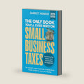 The Only Book You’ll Ever Need On Small Business Taxes: Tax Secrets, Legal Loopholes, & Deductions to Save You Money (Plus Bookkeeping & Accounting for Beginners) by Garrett Monroe