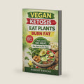 Vegan Ketosis, Eat Plants, Burn Fat: Kickstart Your Metabolism with The Ultimate Plant-Based Ketogenic Diet Guide, Weekly Menu & Recipe Book (The Plant-Based Health System) by Robert Enochs