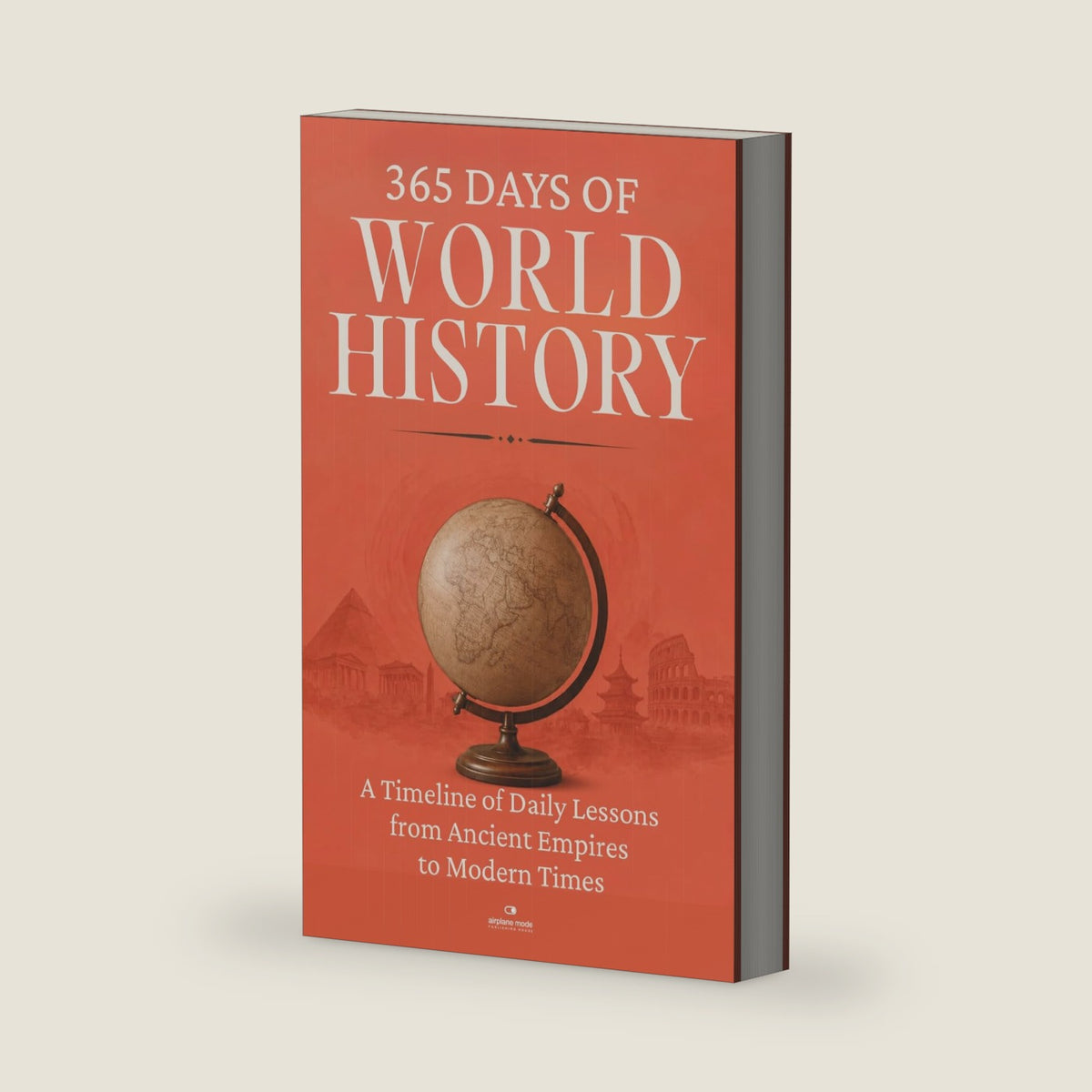 365 Days of World History: A Timeline of Daily Lessons from Ancient Empires to Modern Times — With 1000+ Facts and Challenges for Curious Minds (The Everyday 365 Books) by Dae Lee