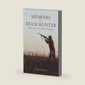 Memoirs of a Duck Hunter: Adventures on the Upper-Mississippi by Jim Keil