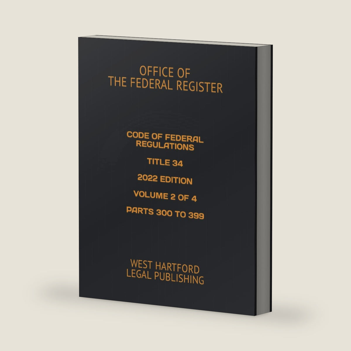 CODE OF FEDERAL REGULATIONS TITLE 34 2022 EDITION VOLUME 2 OF 4 PARTS 300 TO 399: WEST HARTFORD LEGAL PUBLISHING by OFFICE OF THE FEDERAL REGISTER