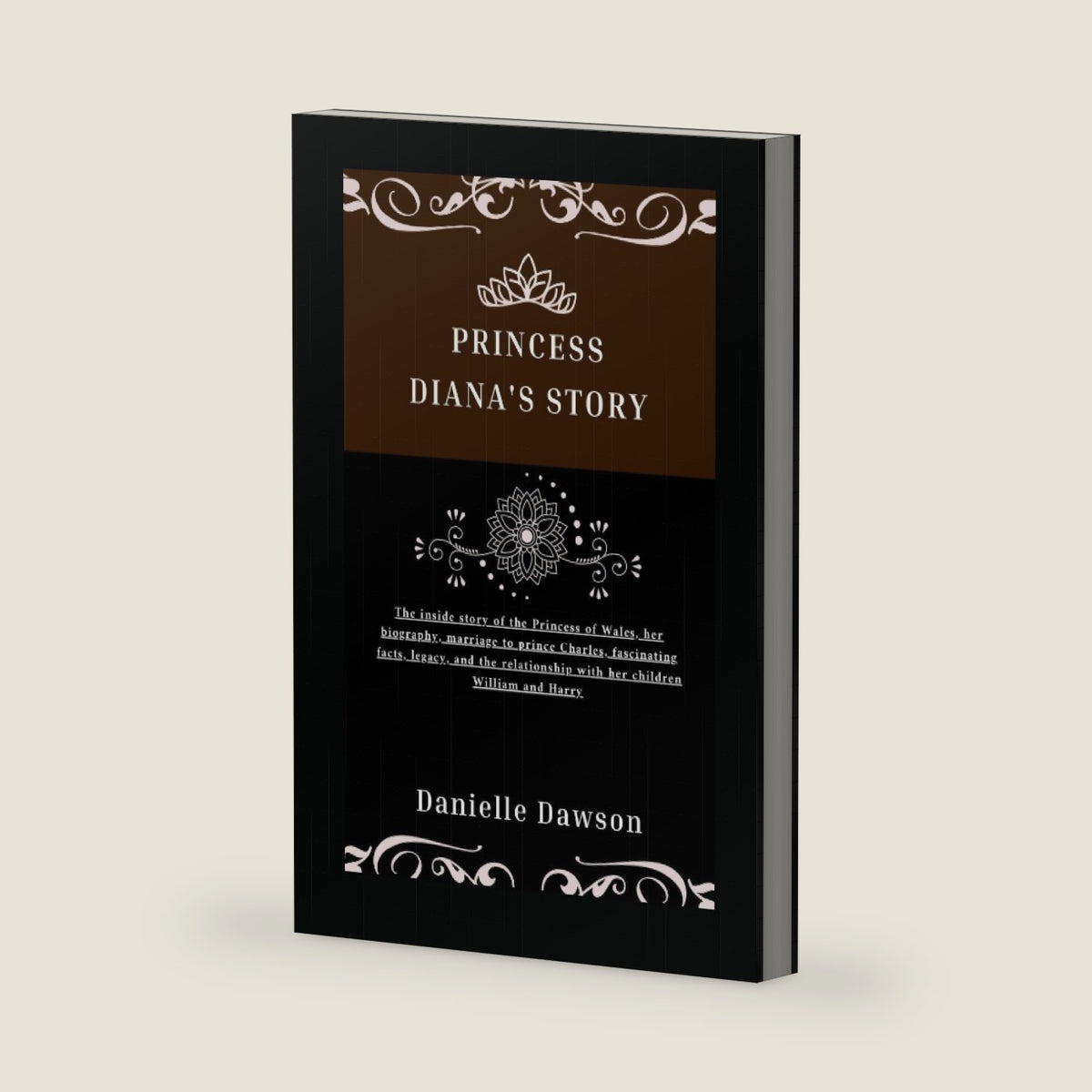Princess Diana’s Story: The inside story of the Princess of Wales, her biography, marriage to prince Charles, fascinating facts, legacy, and the ... children William and Harry (Life as Royals) by Danielle Dawson
