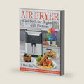 Air Fryer Cookbook for Beginners with Pictures: Quick & Delicious Recipes of Homemade Fried Meals | Easy Book to Cook Healthy Food by Chloe Bax