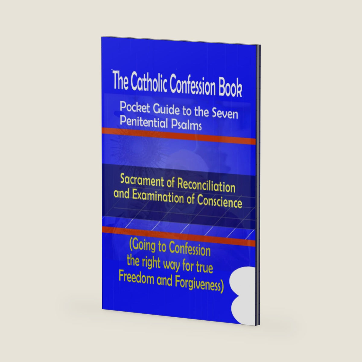 The Catholic Confession Book: A Pocket Guide to the Seven Penitential Psalms, Sacrament of Reconciliation and Examination of Conscience (Going to confession the right way) by Catholic Liturgy Publisher